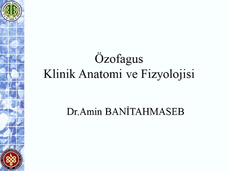 Özofagus  Klinik Anatomi ve Fizyolojisi  Dr.Amin BANİTAHMASEB